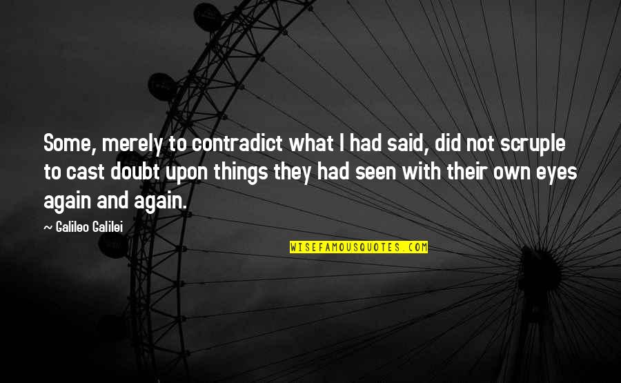 Eannaso Quotes By Galileo Galilei: Some, merely to contradict what I had said, Eannaso Quotes By Galileo Galilei: Some, merely to contradict what I had said,