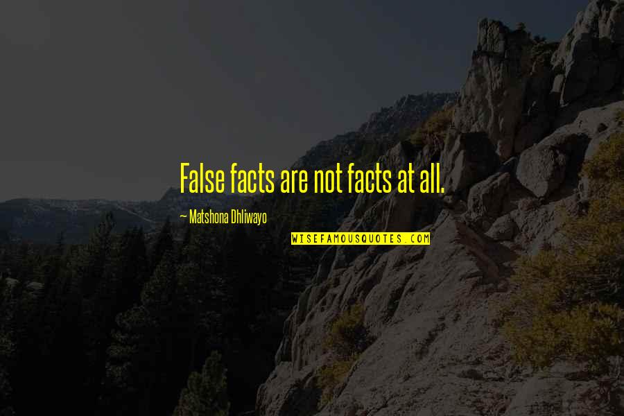 Ear Biting Quotes By Matshona Dhliwayo: False facts are not facts at all. Ear Biting Quotes By Matshona Dhliwayo: False facts are not facts at all.