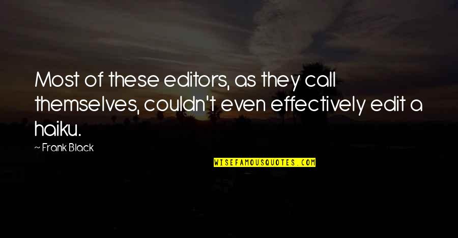 Ear Burning Quotes By Frank Black: Most of these editors, as they call themselves,