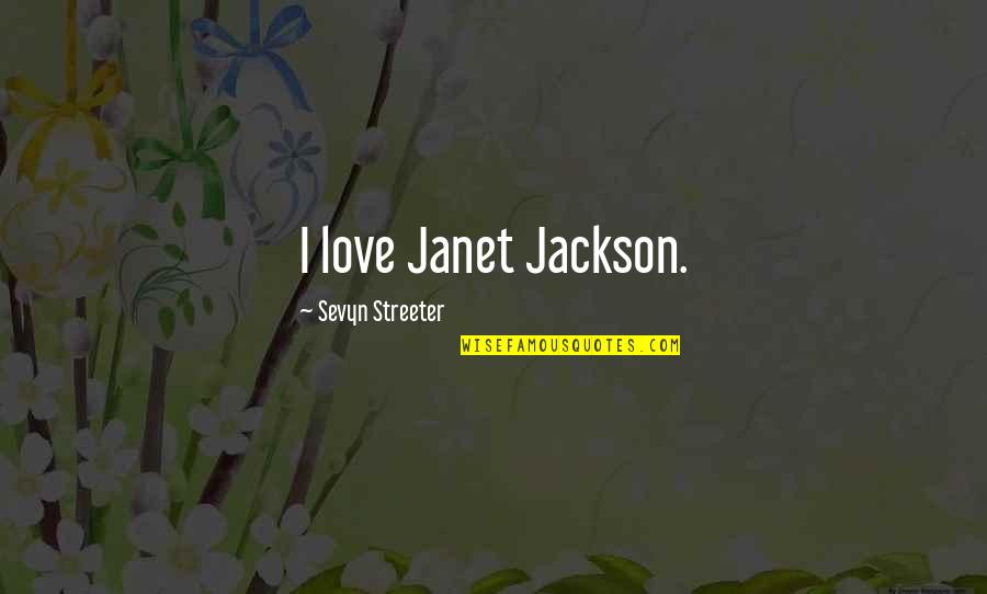 Ear Gauge Quotes By Sevyn Streeter: I love Janet Jackson.