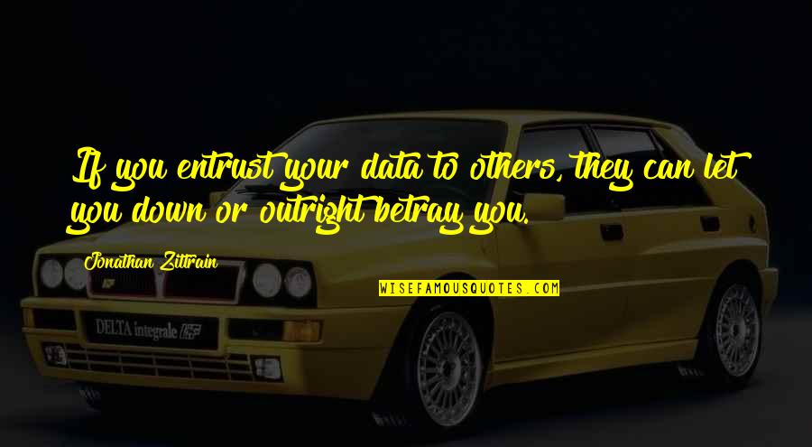 Ear Hole Expander Quotes By Jonathan Zittrain: If you entrust your data to others, they Ear Hole Expander Quotes By Jonathan Zittrain: If you entrust your data to others, they