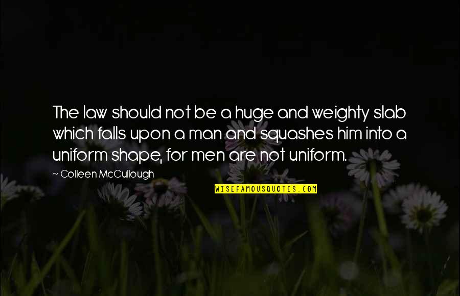 Ear Infections Quotes By Colleen McCullough: The law should not be a huge and Ear Infections Quotes By Colleen McCullough: The law should not be a huge and