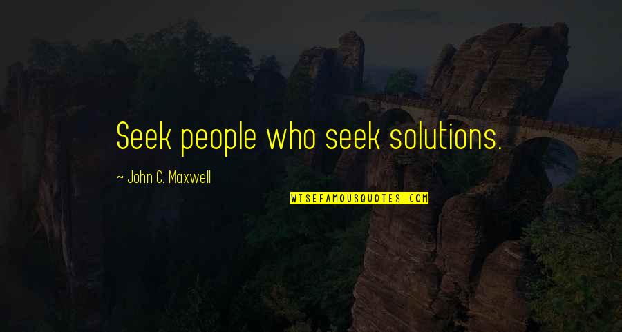 Ear Infections Quotes By John C. Maxwell: Seek people who seek solutions.