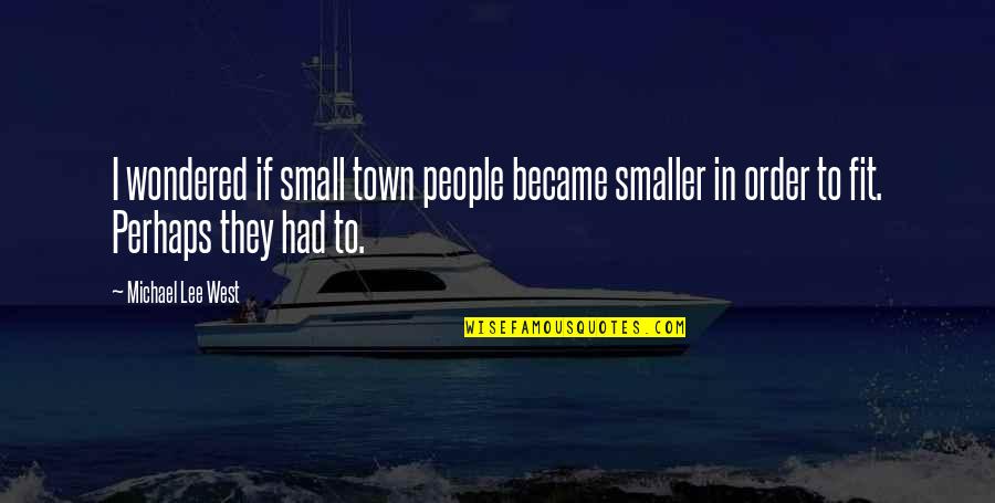 Ear Infections Quotes By Michael Lee West: I wondered if small town people became smaller