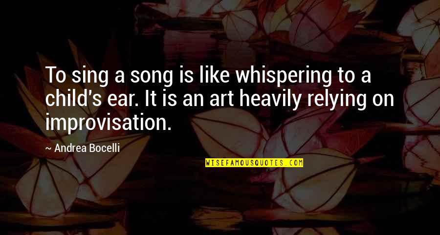 Ear Like Quotes By Andrea Bocelli: To sing a song is like whispering to