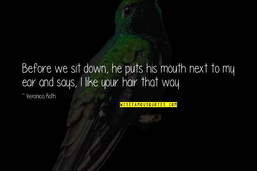 Ear Like Quotes By Veronica Roth: Before we sit down, he puts his mouth