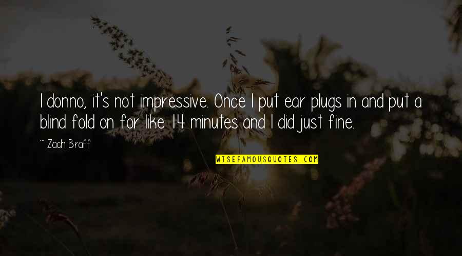 Ear Like Quotes By Zach Braff: I donno, it's not impressive. Once I put
