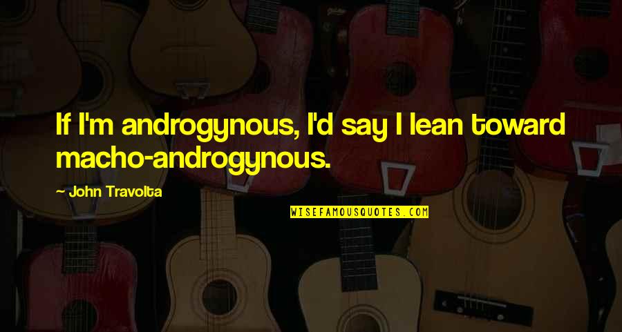 Ear Plugs Quotes By John Travolta: If I'm androgynous, I'd say I lean toward