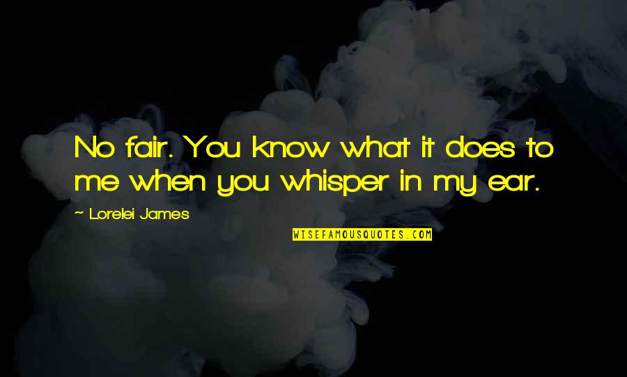 Ear Quotes By Lorelei James: No fair. You know what it does to