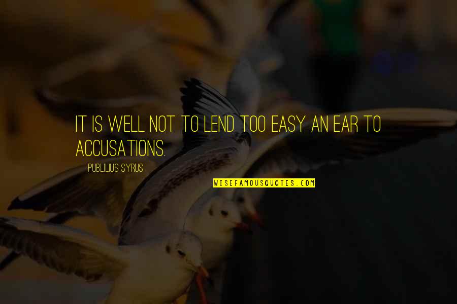 Ear Quotes By Publilius Syrus: It is well not to lend too easy