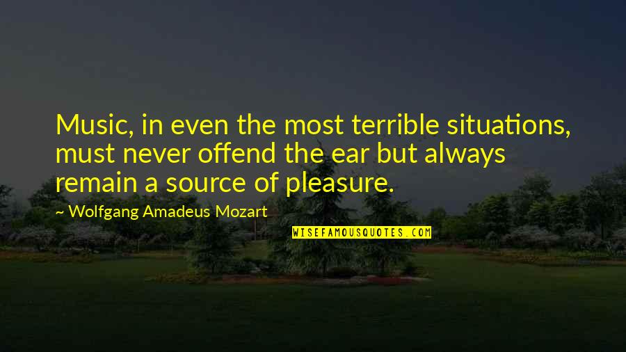 Ear Quotes By Wolfgang Amadeus Mozart: Music, in even the most terrible situations, must