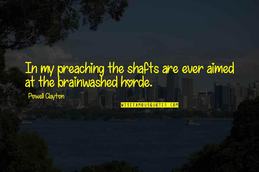 Earch Quotes By Powell Clayton: In my preaching the shafts are ever aimed