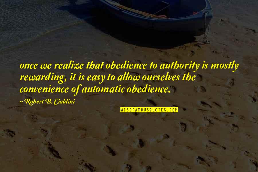 Earch Quotes By Robert B. Cialdini: once we realize that obedience to authority is
