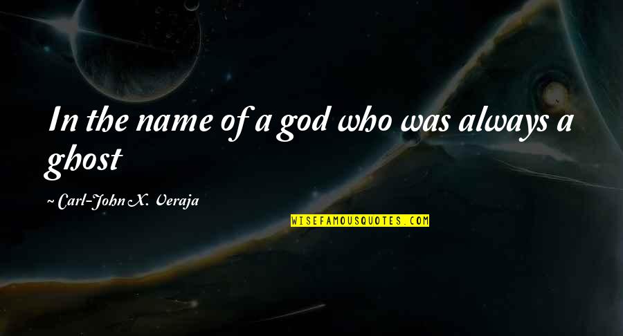 Eardrops Quotes By Carl-John X. Veraja: In the name of a god who was