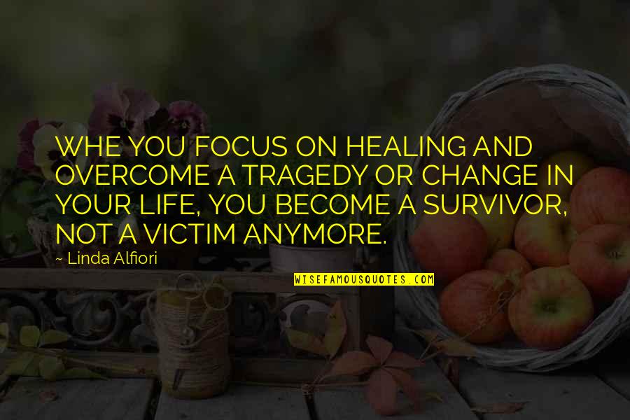 Eardrops Quotes By Linda Alfiori: WHE YOU FOCUS ON HEALING AND OVERCOME A