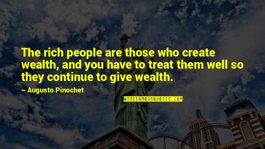 Eardrums Popping Quotes By Augusto Pinochet: The rich people are those who create wealth,