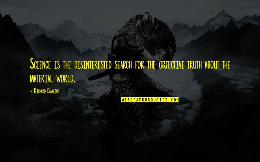 Eardrums Thickened Quotes By Richard Dawkins: Science is the disinterested search for the objective