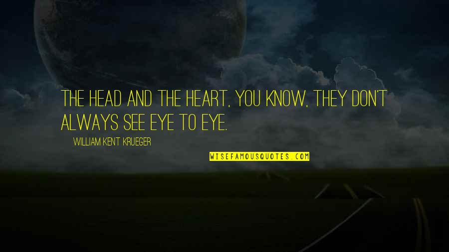 Eardwulf Quotes By William Kent Krueger: The head and the heart, you know, they