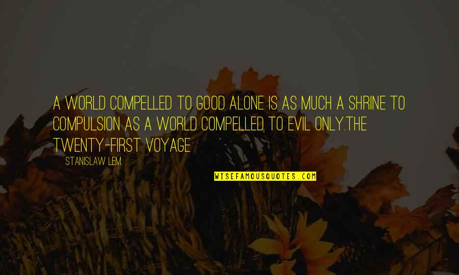 Eardwulf Wattpad Quotes By Stanislaw Lem: A world compelled to good alone is as Eardwulf Wattpad Quotes By Stanislaw Lem: A world compelled to good alone is as