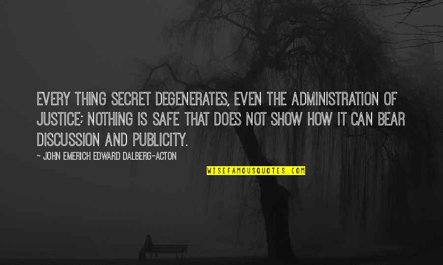 Eareckson As Ak Quotes By John Emerich Edward Dalberg-Acton: Every thing secret degenerates, even the administration of