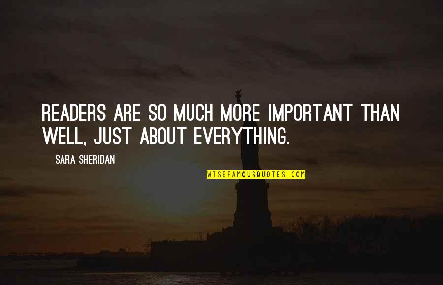 Eareckson As Ak Quotes By Sara Sheridan: Readers are so much more important than well,