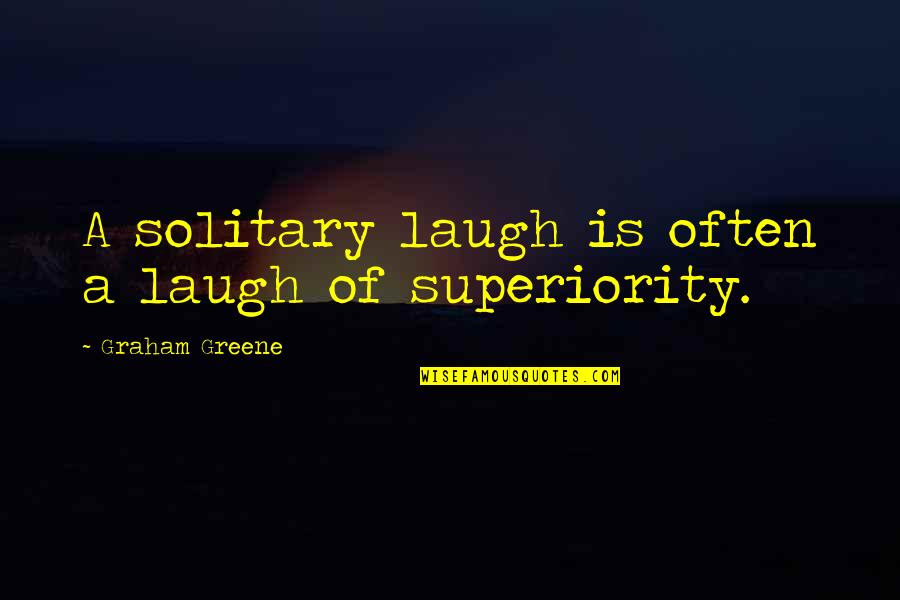 Earendel Quotes By Graham Greene: A solitary laugh is often a laugh of