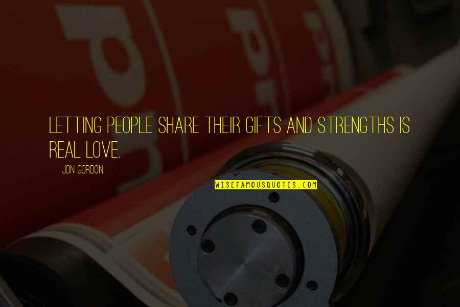 Earendel Quotes By Jon Gordon: Letting people share their gifts and strengths is