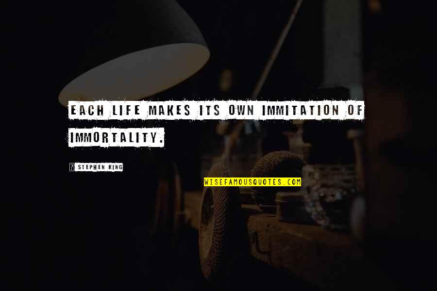 Earendil Lotr Quotes By Stephen King: Each life makes its own immitation of immortality. Earendil Lotr Quotes By Stephen King: Each life makes its own immitation of immortality.