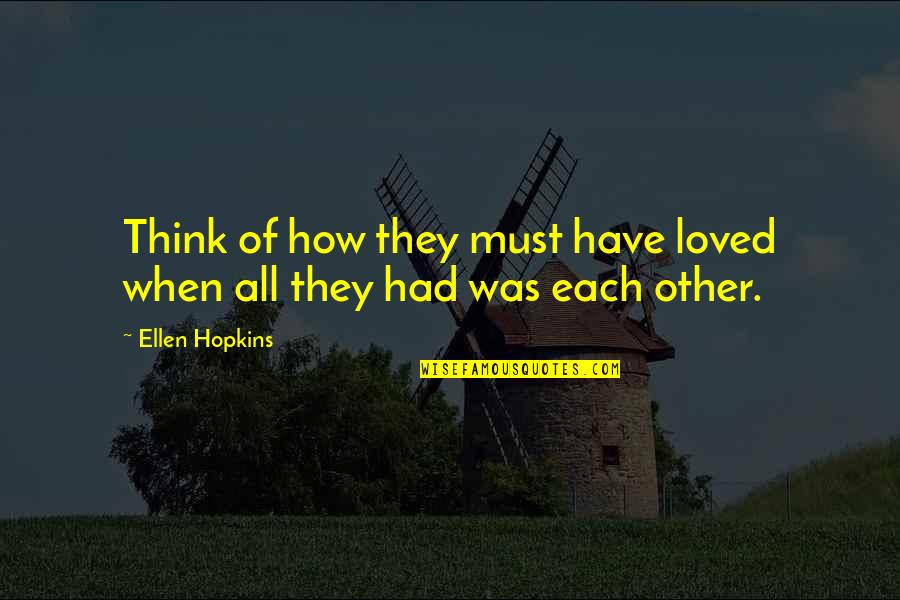 Earendil Quotes By Ellen Hopkins: Think of how they must have loved when