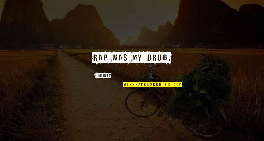 Earendil Quotes By Eminem: Rap was my drug.