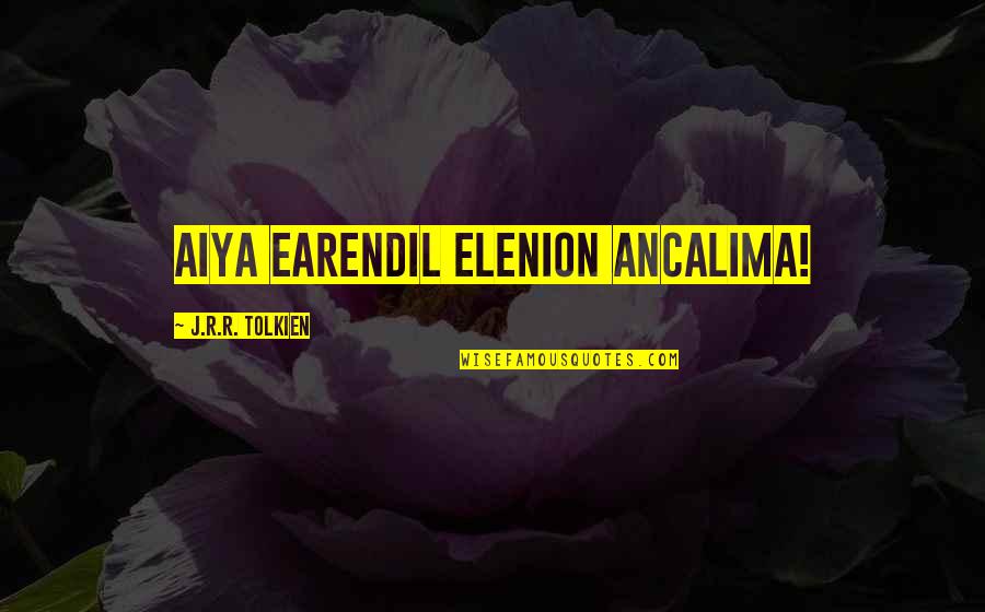 Earendil Quotes By J.R.R. Tolkien: Aiya Earendil Elenion Ancalima!