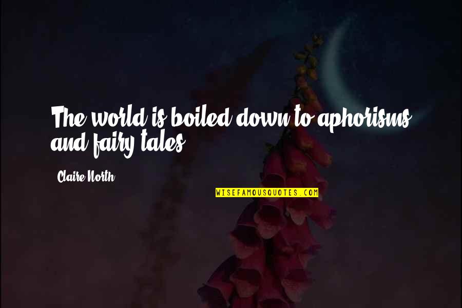 Earflaps Tibia Quotes By Claire North: The world is boiled down to aphorisms and