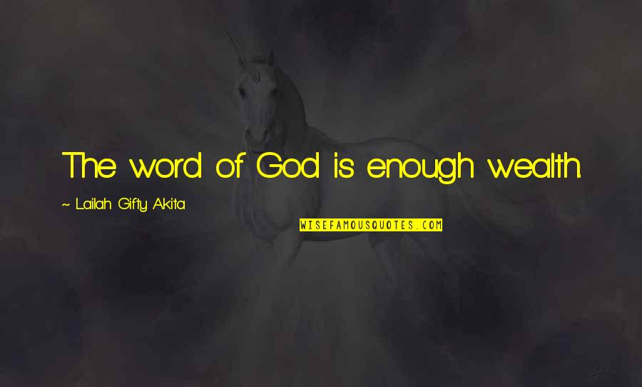 Earfully Yours Quotes By Lailah Gifty Akita: The word of God is enough wealth. Earfully Yours Quotes By Lailah Gifty Akita: The word of God is enough wealth.