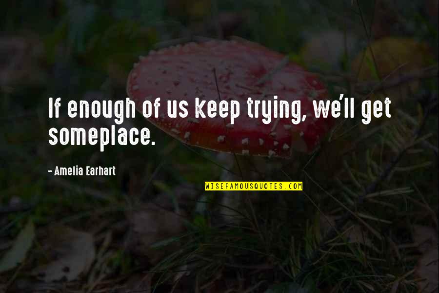 Earhart's Quotes By Amelia Earhart: If enough of us keep trying, we'll get