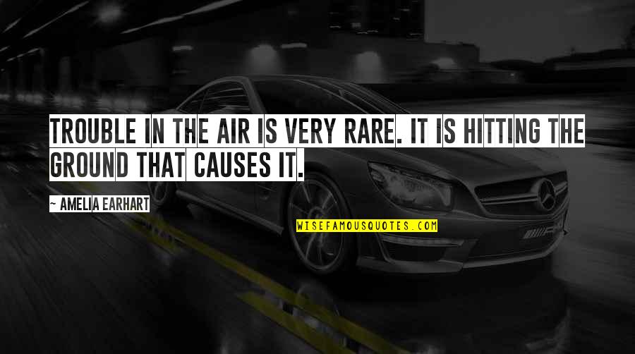 Earhart's Quotes By Amelia Earhart: Trouble in the air is very rare. It