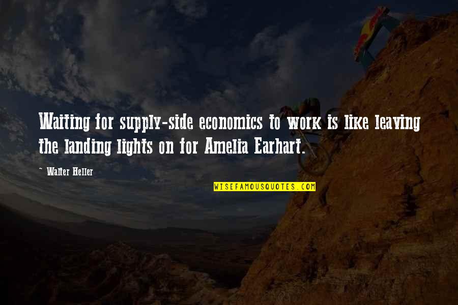 Earhart's Quotes By Walter Heller: Waiting for supply-side economics to work is like