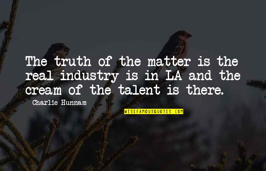 Earharts Runway Quotes By Charlie Hunnam: The truth of the matter is the real