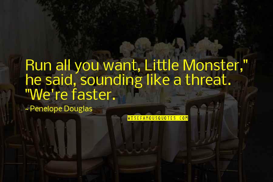 Earharts Runway Quotes By Penelope Douglas: Run all you want, Little Monster," he said,