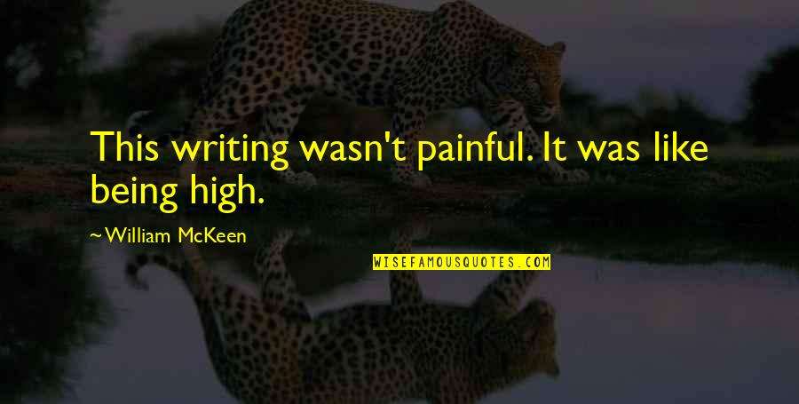 Earharts Runway Quotes By William McKeen: This writing wasn't painful. It was like being