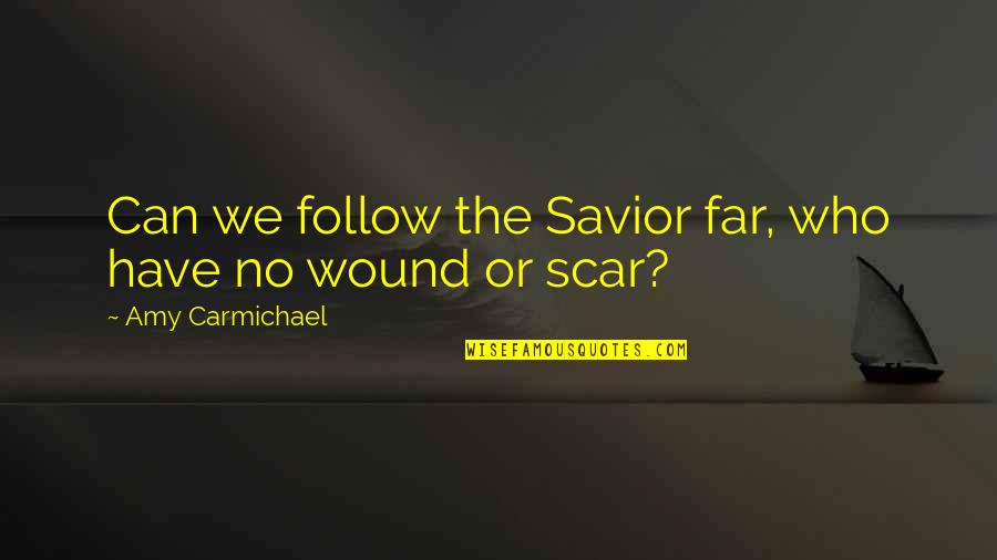 Earhole Quotes By Amy Carmichael: Can we follow the Savior far, who have