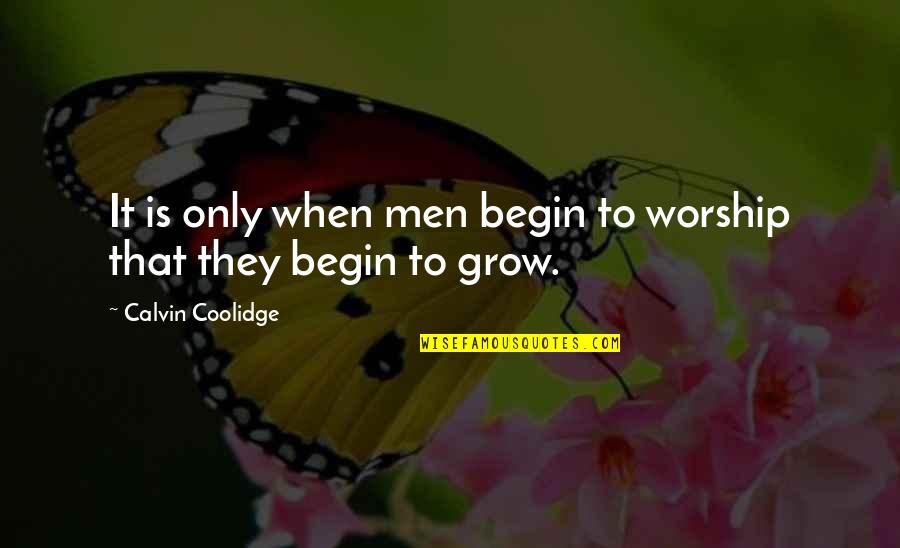 Earisome Quotes By Calvin Coolidge: It is only when men begin to worship