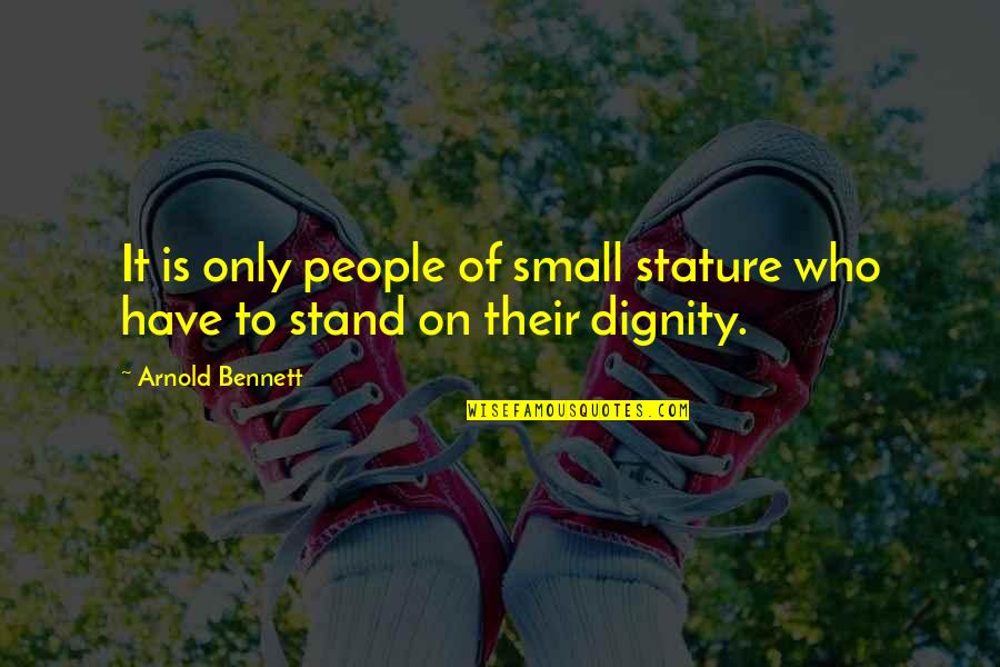 Earl Boykins Quotes By Arnold Bennett: It is only people of small stature who