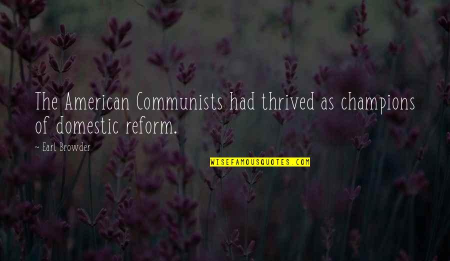 Earl Browder Quotes By Earl Browder: The American Communists had thrived as champions of