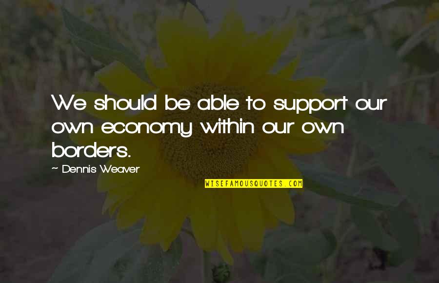 Earl Butz King Corn Quotes By Dennis Weaver: We should be able to support our own