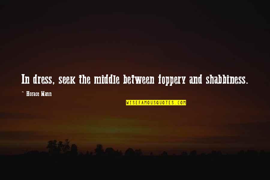 Earl Dibbles Jr Funny Quotes By Horace Mann: In dress, seek the middle between foppery and