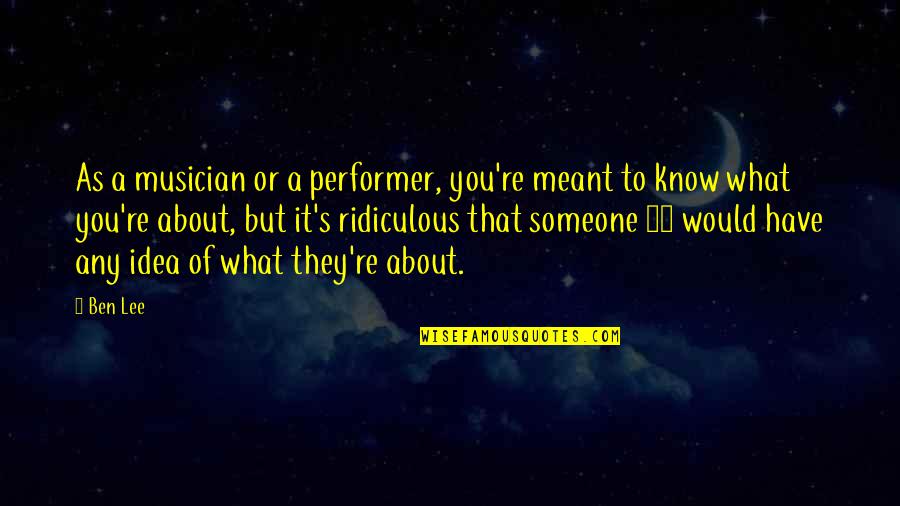 Earl Dibbles Jr Picture Quotes By Ben Lee: As a musician or a performer, you're meant