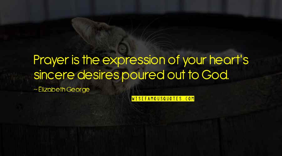 Earl Dibbles Jr Picture Quotes By Elizabeth George: Prayer is the expression of your heart's sincere