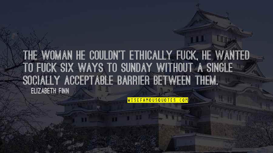 Earl Fatha Hines Quotes By Elizabeth Finn: The woman he couldn't ethically fuck, he wanted Earl Fatha Hines Quotes By Elizabeth Finn: The woman he couldn't ethically fuck, he wanted