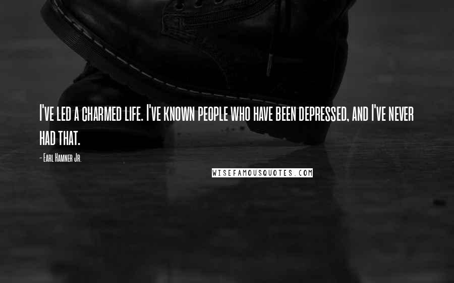 Earl Hamner Jr. quotes: I've led a charmed life. I've known people who have been depressed, and I've never had that.