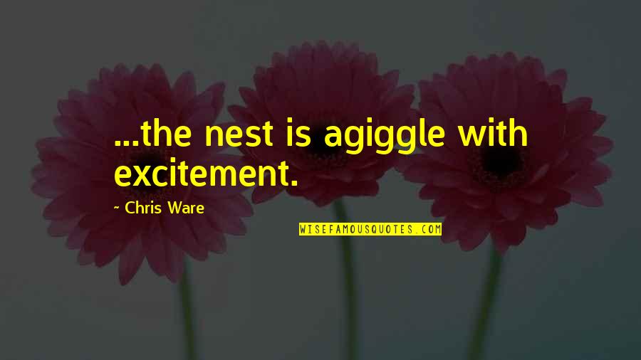 Earl Hamner Quotes By Chris Ware: ...the nest is agiggle with excitement. Earl Hamner Quotes By Chris Ware: ...the nest is agiggle with excitement.